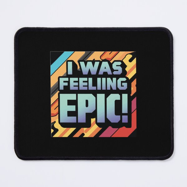 Item preview, I Was Feeling Epic designed and sold by CoolThingss.