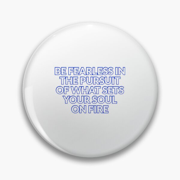 Item preview, Be fearless in the pursuit of what sets your soul on fire designed and sold by Inspirationmotivation.