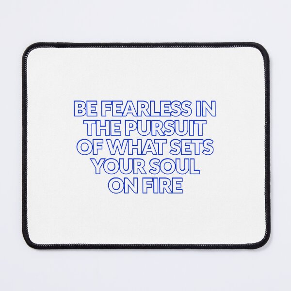 Item preview, Be fearless in the pursuit of what sets your soul on fire designed and sold by Inspirationmotivation.