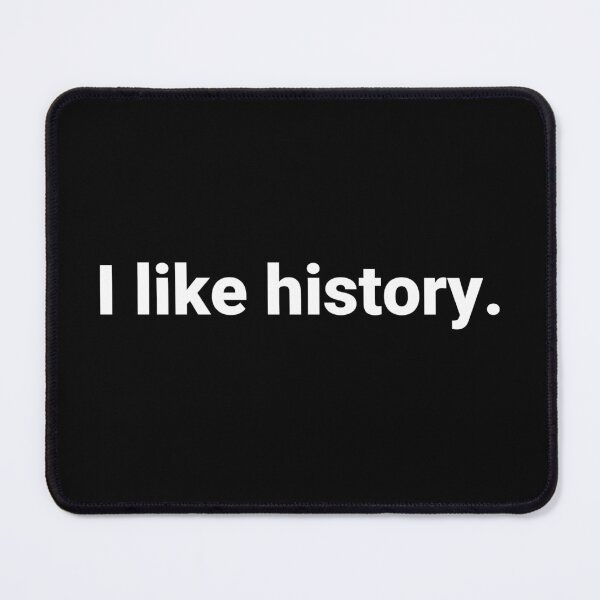 Item preview, I like history. designed and sold by Text-based T-Shirts and Gifts.