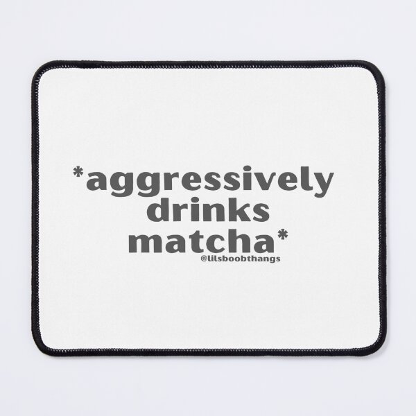 Item preview, Aggressively drinks matcha. v4 | by @lilsboobthangs designed and sold by lilsboobthangs.