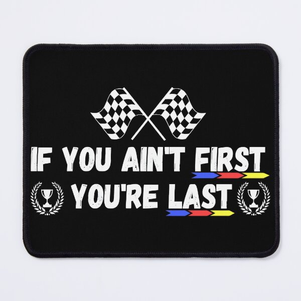Item preview,  If you ain't first you're last designed and sold by Orsik.