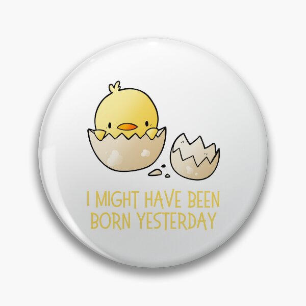 Item preview, I Might Have Been Born Yesterday designed and sold by AProperLemon.