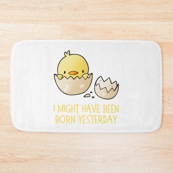 Item preview, I Might Have Been Born Yesterday designed and sold by AProperLemon.