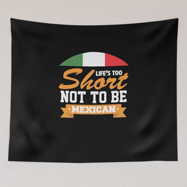 Item preview, Life's Too Short Not To Be Mexican - Cinco de Mayo Party designed and sold by Nirvan86.