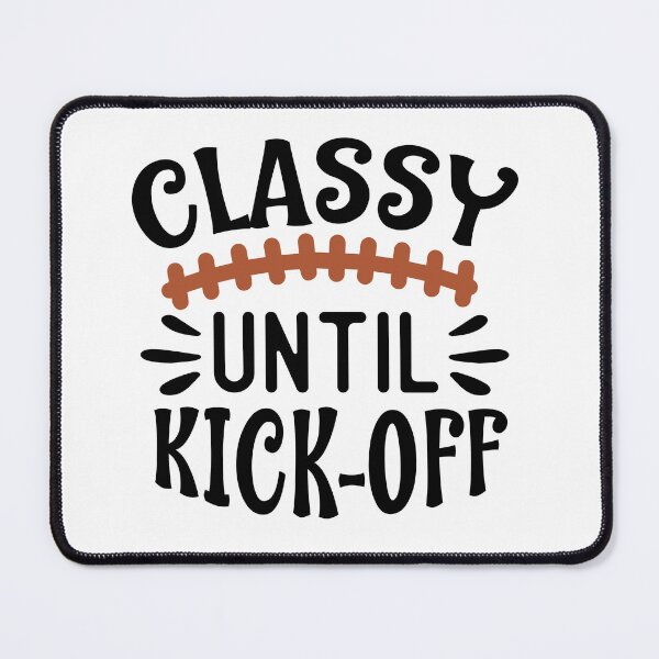 Item preview, Classy Until Kickoff Football designed and sold by Sarcastic Narwhal.