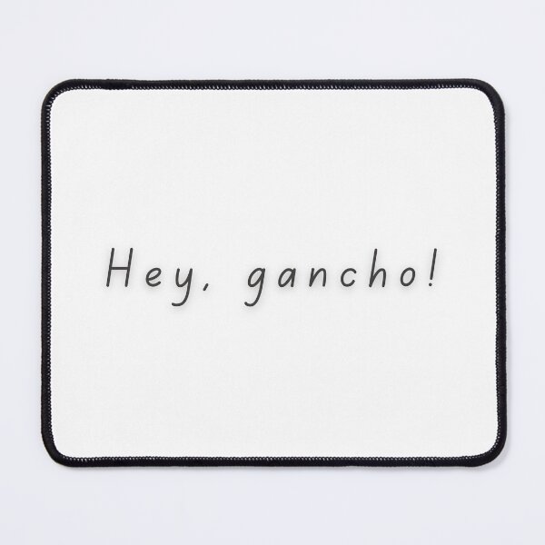 Item preview, Hey, gancho! - Wise words of Lopen designed and sold by TheGildedGoblin.
