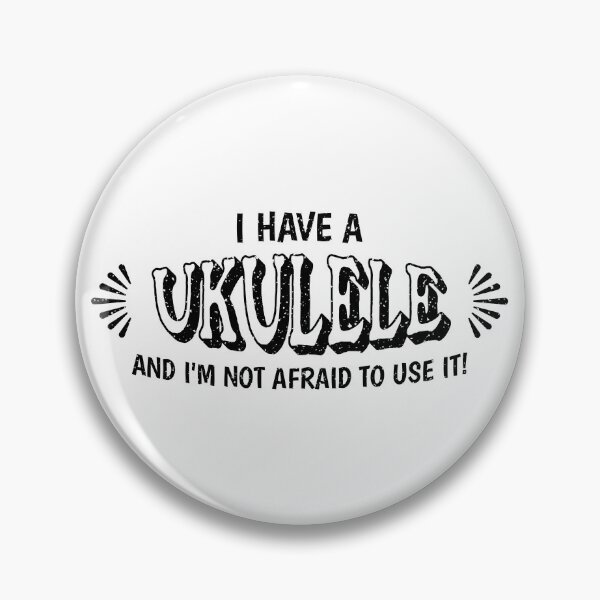 Item preview, I have a ukulele and I'm not afraid to use it! designed and sold by DistinctDesignz.