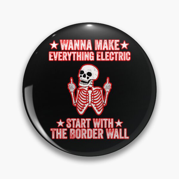 Item preview, Wanna Make Everything Electric Start With The Border Wall  designed and sold by WoodburyLake.