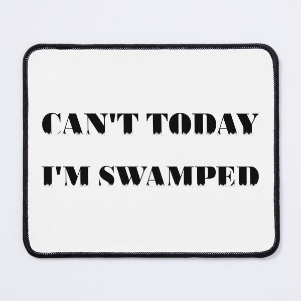 Item preview, Can't Today I'm Swamped designed and sold by 101univers.