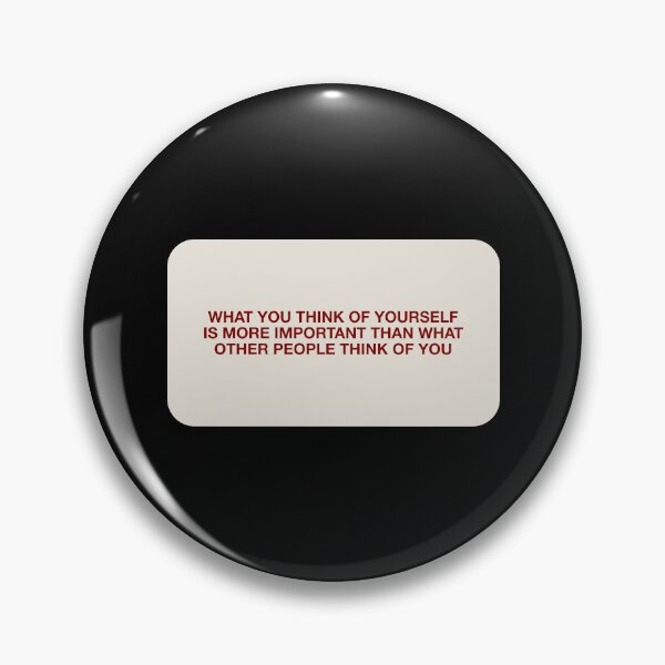 Item preview, WHAT YOU THINK OF YOURSELF IS MORE IMPORTANT THAN WHAT  OTHER PEOPLE THINK OF YOU designed and sold by pmdz.