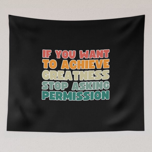 Item preview, If you want to achieve greatness, stop asking permission designed and sold by lachataigne.