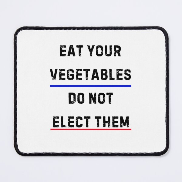 Item preview, Eat Your Vegetables Do Not Elect Them designed and sold by stylechoc.