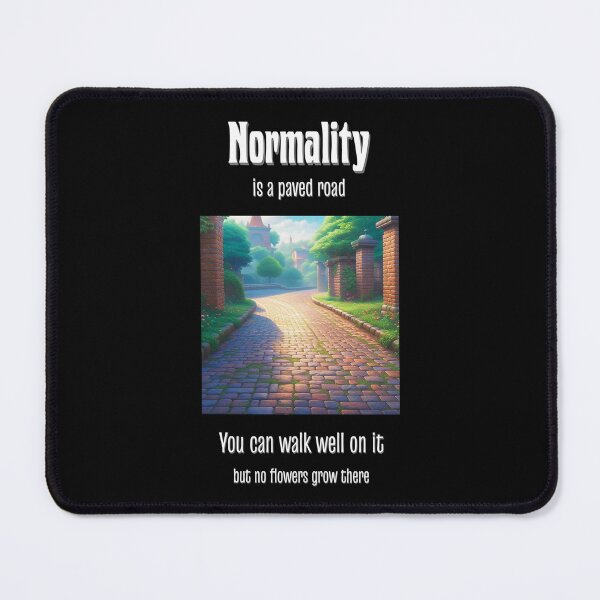 Item preview, Normality is a paved road. You can walk well on it but no flowers grow there. designed and sold by Pflugart.