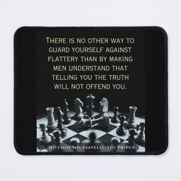 Item preview, Machiavelli quote: "There is no other way to guard yourself against flattery than by making men understand that telling you the truth will not offend you." designed and sold by artbleed.