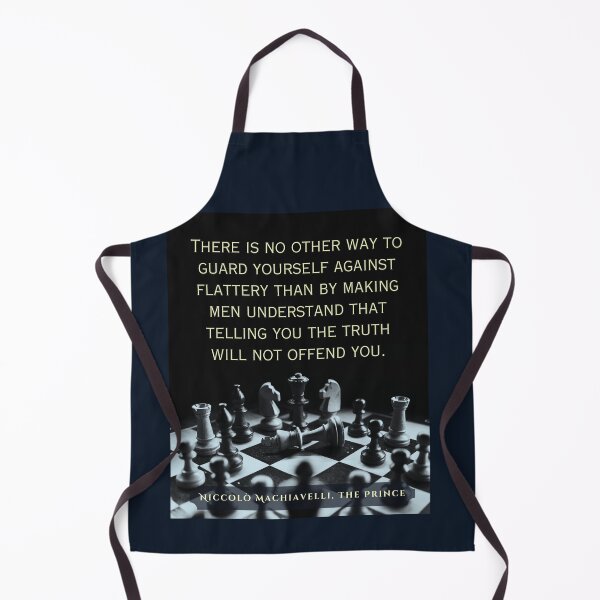 Item preview, Machiavelli quote: "There is no other way to guard yourself against flattery than by making men understand that telling you the truth will not offend you." designed and sold by artbleed.