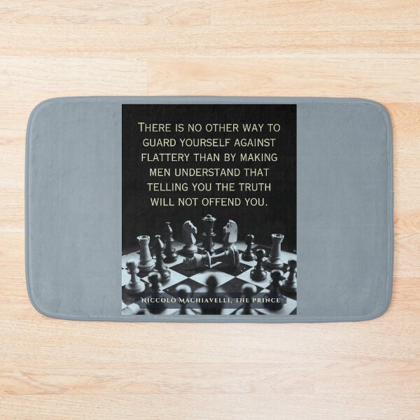 Item preview, Machiavelli quote: "There is no other way to guard yourself against flattery than by making men understand that telling you the truth will not offend you." designed and sold by artbleed.