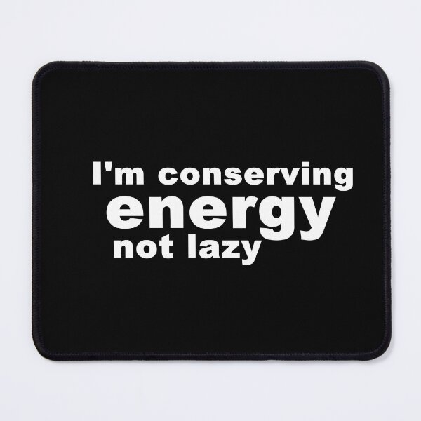 Item preview, I'm conserving energy, not lazy. designed and sold by MegzDesign.