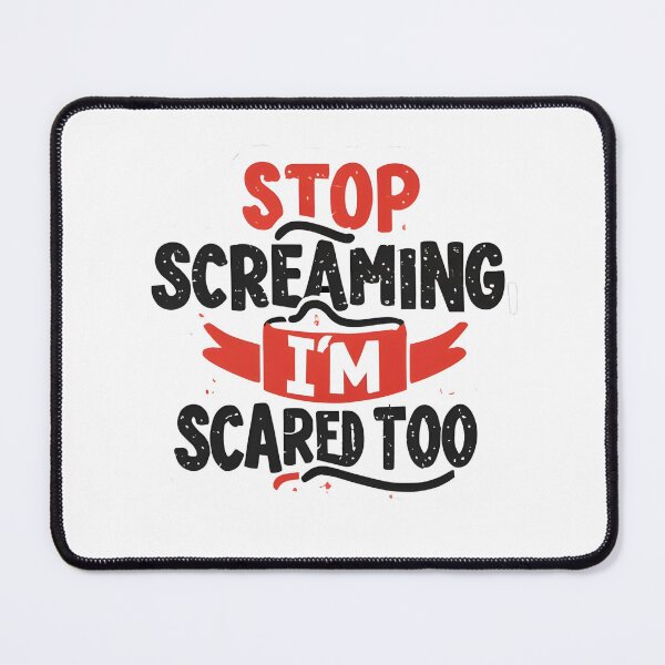 Item preview, stop screaming i'm scared too 7 designed and sold by asmaa gamal.