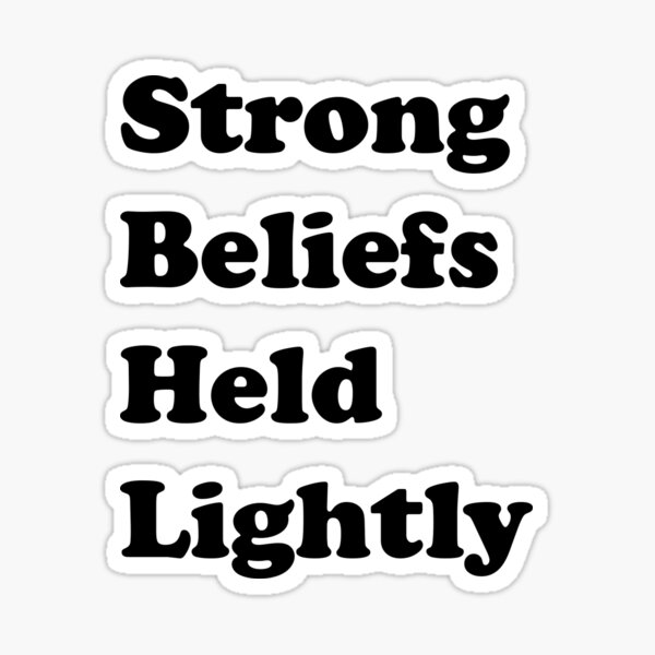 Item preview, Strong beliefs held lightly designed and sold by Thoughtful68.