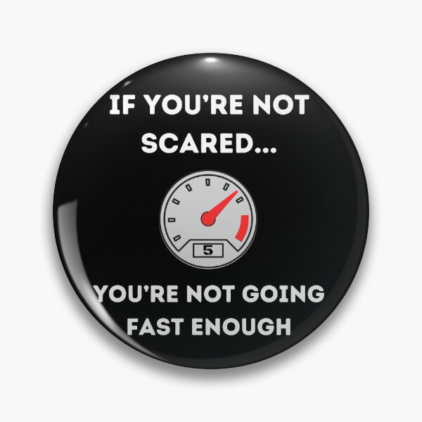 Item preview, If You're Not Scared You're Not Going Fast Enough designed and sold by Dailey-FS.