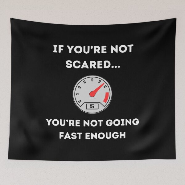 Item preview, If You're Not Scared You're Not Going Fast Enough designed and sold by Dailey-FS.