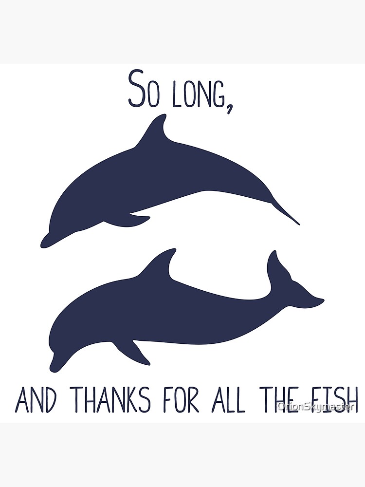 "So Long, And Thanks For All The Fish - Dolphins" Poster By ...