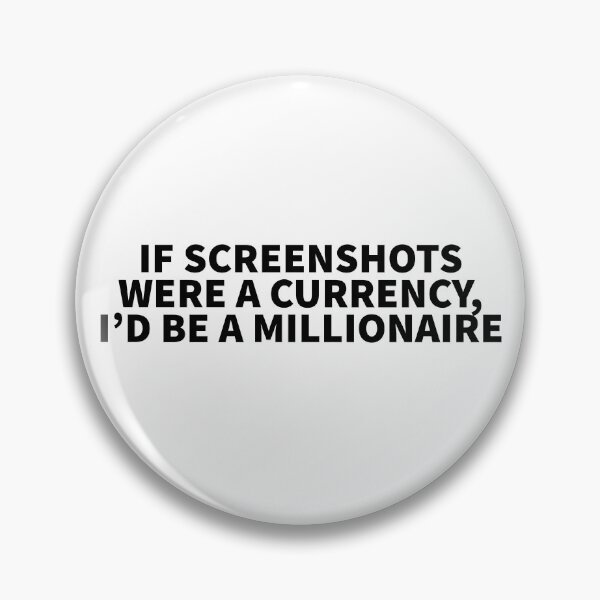 Item preview, "IF SCREENSHOTS WERE A CURRENCY, I’D BE A MILLIONAIRE" - Funny Sarcastic Quote designed and sold by Kodexstore.