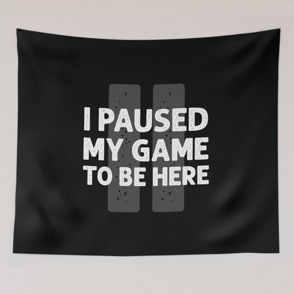 Item preview, I paused my game to be here designed and sold by ninthstreet.