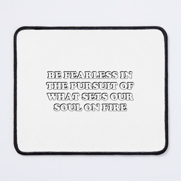 Item preview, Be fearless in the pursuit of what sets your soul on fire designed and sold by Inspirationmotivation.