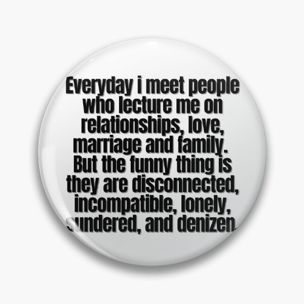 Item preview, Everyday i meet people who lecture me on relationships, love, marriage and family.  But the funny  designed and sold by Finds.
