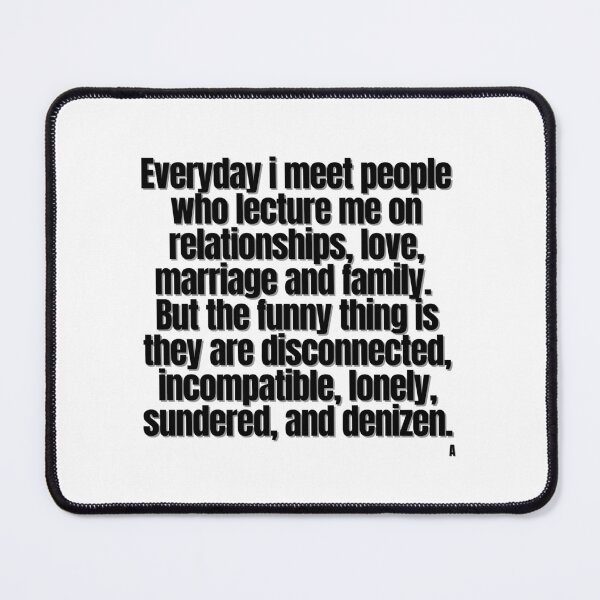Item preview, Everyday i meet people who lecture me on relationships, love, marriage and family. But the funny designed and sold by Finds.
