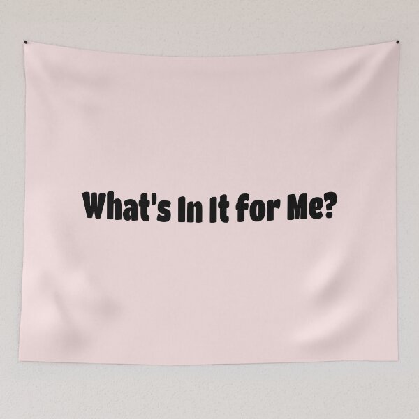 Item preview, What's In It for Me? (Black Text) designed and sold by Flirty Merch.