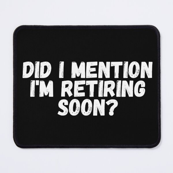 Item preview, Did I mention I'm retiring Soon designed and sold by manandi1.