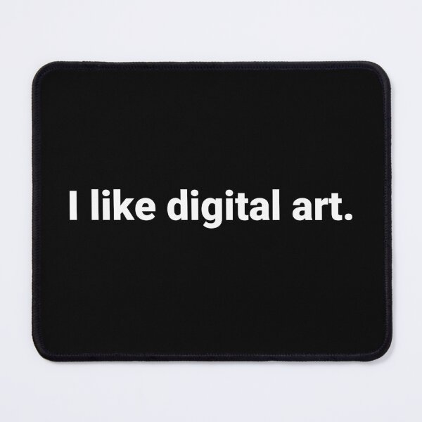 Item preview, I like digital art. designed and sold by Text-based T-Shirts and Gifts.