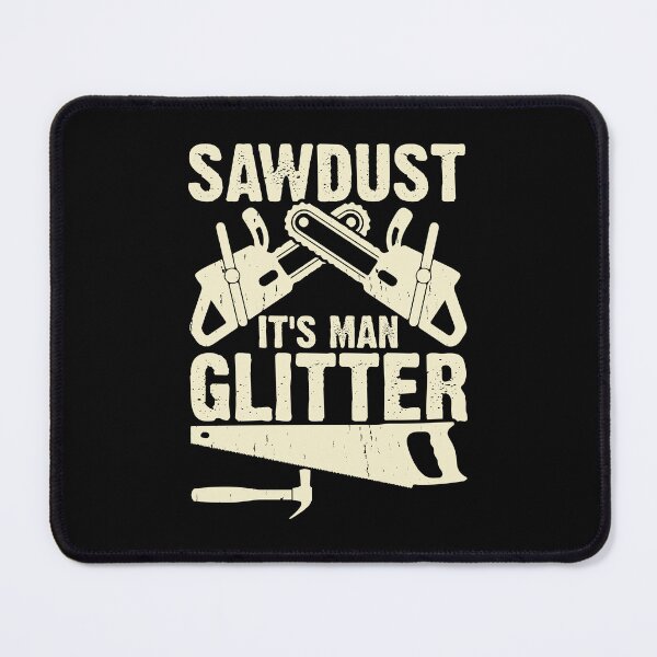 Item preview, Funny Carpenter Arborist Woodworking Sawdust It's Man Glitter designed and sold by Merchrise.
