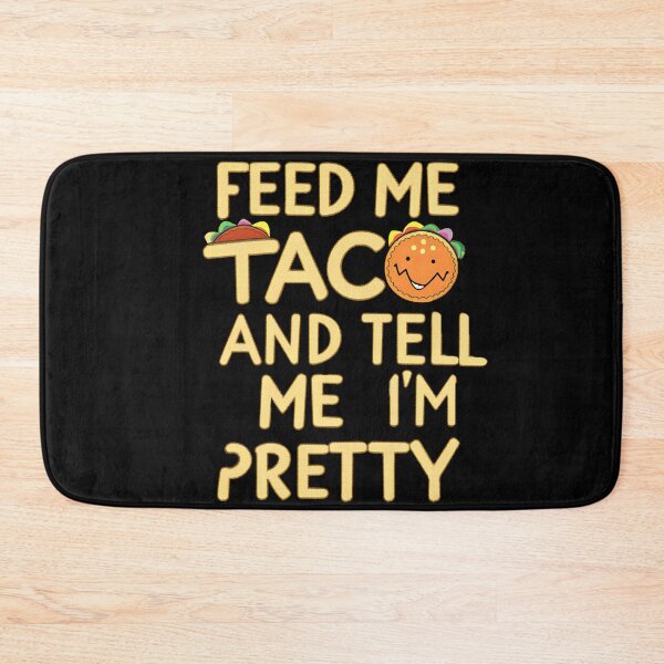 Item preview, Feed Me Taco and Tell me I'm Pretty for taco lover designed and sold by najega911.