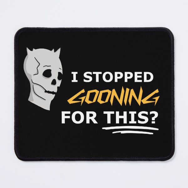 Item preview, I Stopped GOONING For This? designed and sold by Cool Ghoul.