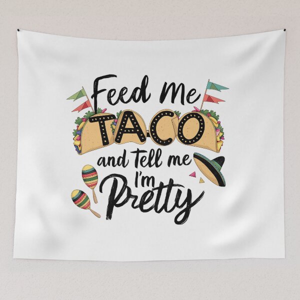 Item preview, Feed Me Taco and Tell me I'm Pretty Funny Taco Quote designed and sold by najega911.