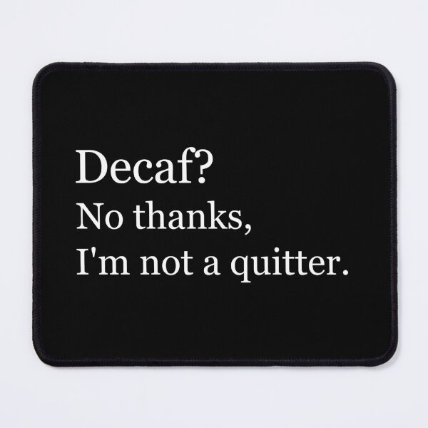 Item preview, Decaf? No thanks, I'm not a quitter. designed and sold by Jackson-Will.