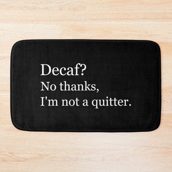 Item preview, Decaf? No thanks, I'm not a quitter. designed and sold by Jackson-Will.
