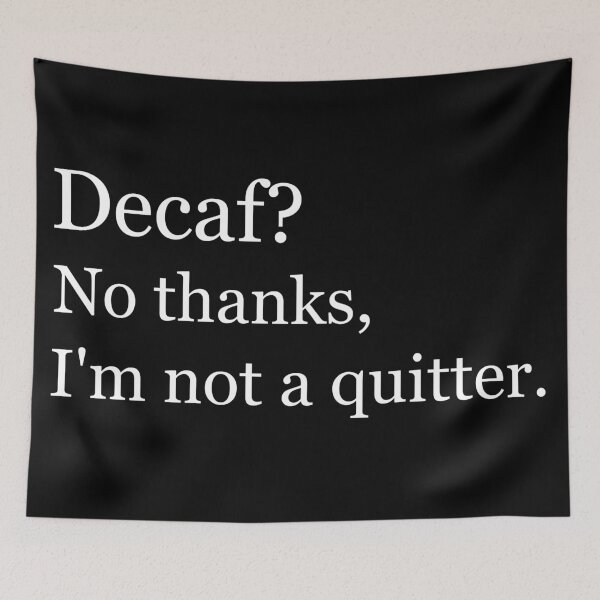 Item preview, Decaf? No thanks, I'm not a quitter. designed and sold by Jackson-Will.