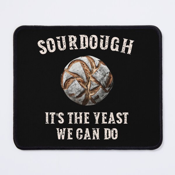 Item preview, Sourdough, It's the Yeast We Can Do designed and sold by HeadTurningArt.