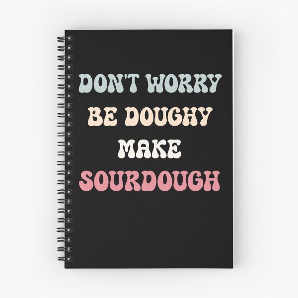 Item preview, Don't Worry, Be Doughy. Make Sourdough designed and sold by HeadTurningArt.