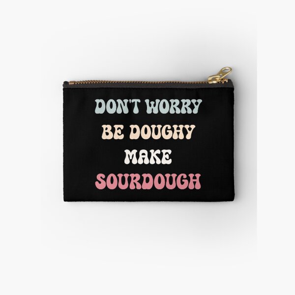 Item preview, Don't Worry, Be Doughy. Make Sourdough designed and sold by HeadTurningArt.