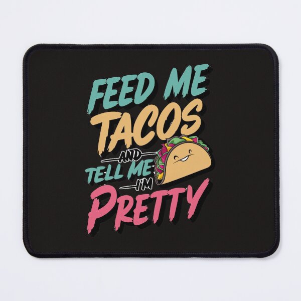 Item preview, Feed Me Tacos And Tell Me I'm Pretty designed and sold by FocusedPatterns.