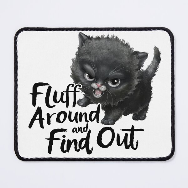Item preview, Fluff Around And Find Out - Cute Black Cat designed and sold by Krieghorn.