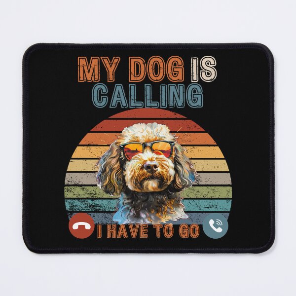 Item preview, My Dog Is Calling I Have To Go funny designed and sold by PistachioCream.