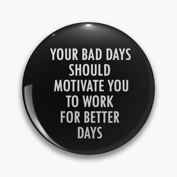 Item preview, your bad days should motivate you to work for better days  designed and sold by thewolf988.