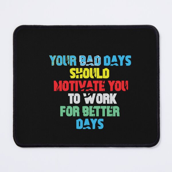 Item preview, your bad days should motivate you to work for better days designed and sold by thewolf988.